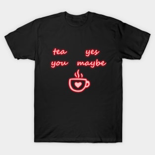 Tea - Yes, You - Maybe T-Shirt